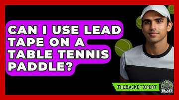Can I Use Lead Tape On A Table Tennis Paddle? - The Racket Xpert