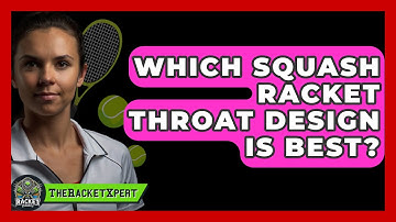 Which Squash Racket Throat Design Is Best? - The Racket Xpert