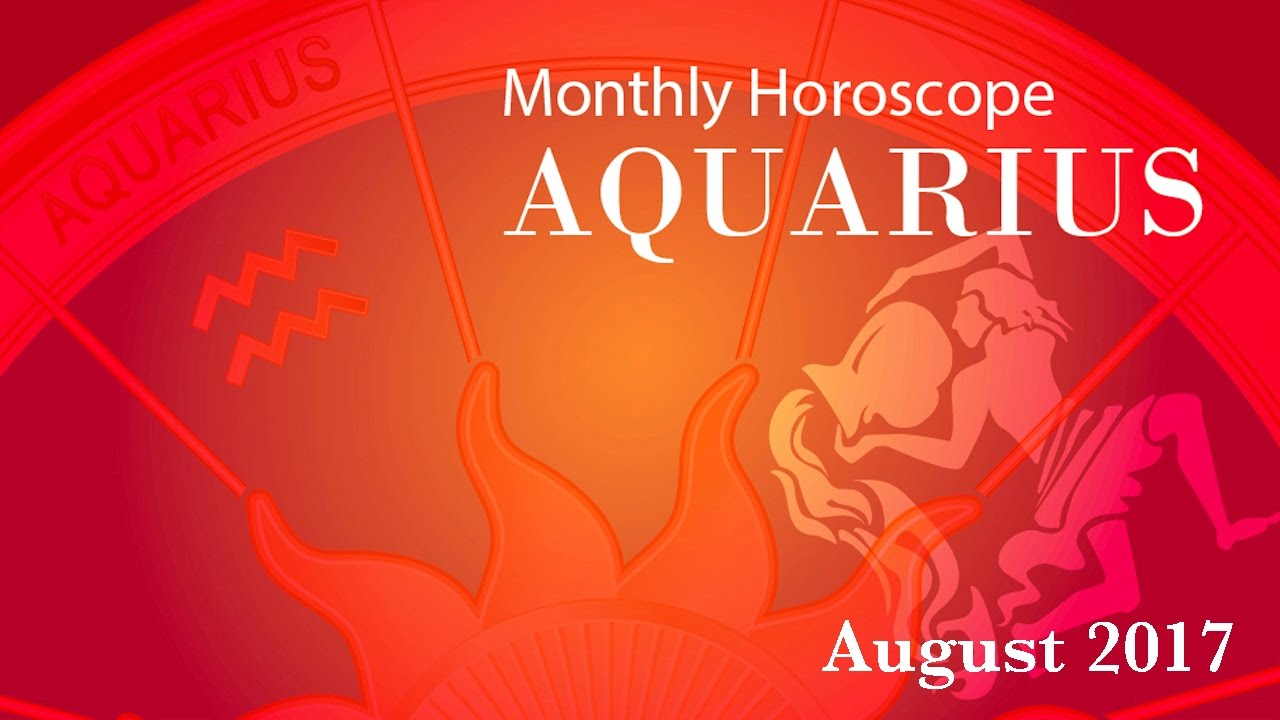 Aquarius Horoscope August Monthly Horoscopes 2017 YouTube