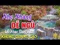 Bolero Chọn Lọc Cực Êm Tai - LK Nhạc Vàng Xưa Trữ Tình KHÔNG QUẢNG CÁO Ru Ngủ Đêm Khuya Cả Xóm Phê