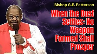 When the Dust Settles: No Weapon Formed Shall Prosper | Bishop G.E. Patterson - Powerful Message