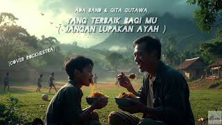 YANG TERBAIK BAGIMU ( Jangan Lupakan Ayah ) - ADA BAND \u0026 GITA GUTAWA - ROCKHESTRA COVER