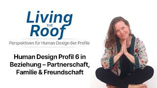 Human Design Profil 6 in Beziehung – Partnerschaft, Familie & Freundschaft – Living the Roof 020
