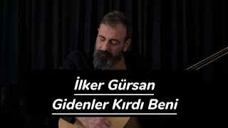 İlker Gürsan-Gidenler Kırdı Beni