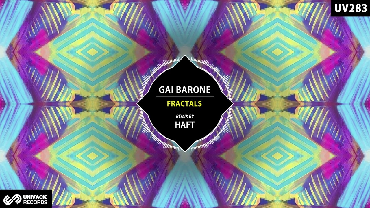 Gai Barone - Fractals (HAFT Extended Remix) [Univack]