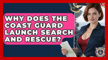 Why Does The Coast Guard Launch Search And Rescue? - Maritime Defenders