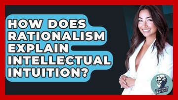 How Does Rationalism Explain Intellectual Intuition? - Philosophy Beyond