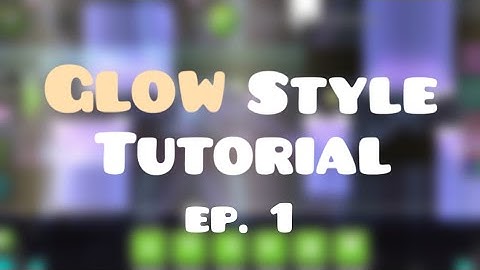 ( Geometry Dash ) Glow Style Tutorial | Ep. 1 - Block Design