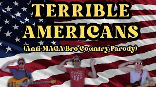 Terrible Americans (Anti-MAGA Bro Country Parody)