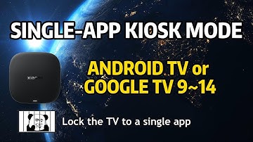Set Android TV to Single-App kiosk mode (Google TV)