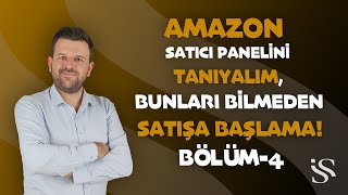 Bölüm 4- Amazon Satıcı Panelini Tanıyalım, Bunları Bilmeden Satışa Başlamayın!