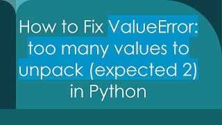 How to Fix ValueError: too many values to unpack (expected 2) in Python