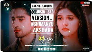 YRKKH - Sad New BG Music || Sad Version _ Abhimanyu - Akshara _ Episode - 478 - S-67 _ Star Plus