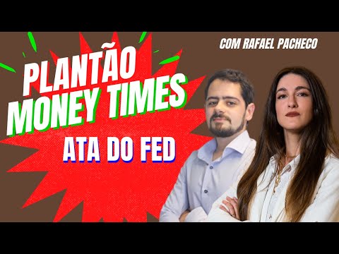 PLANTÃO MONEY TIMES: O QUE SINALIZA A ATA DO FED? COMO IRÁ IMPACTAR OS ESTADOS UNIDOS? E O IBOVESPA?