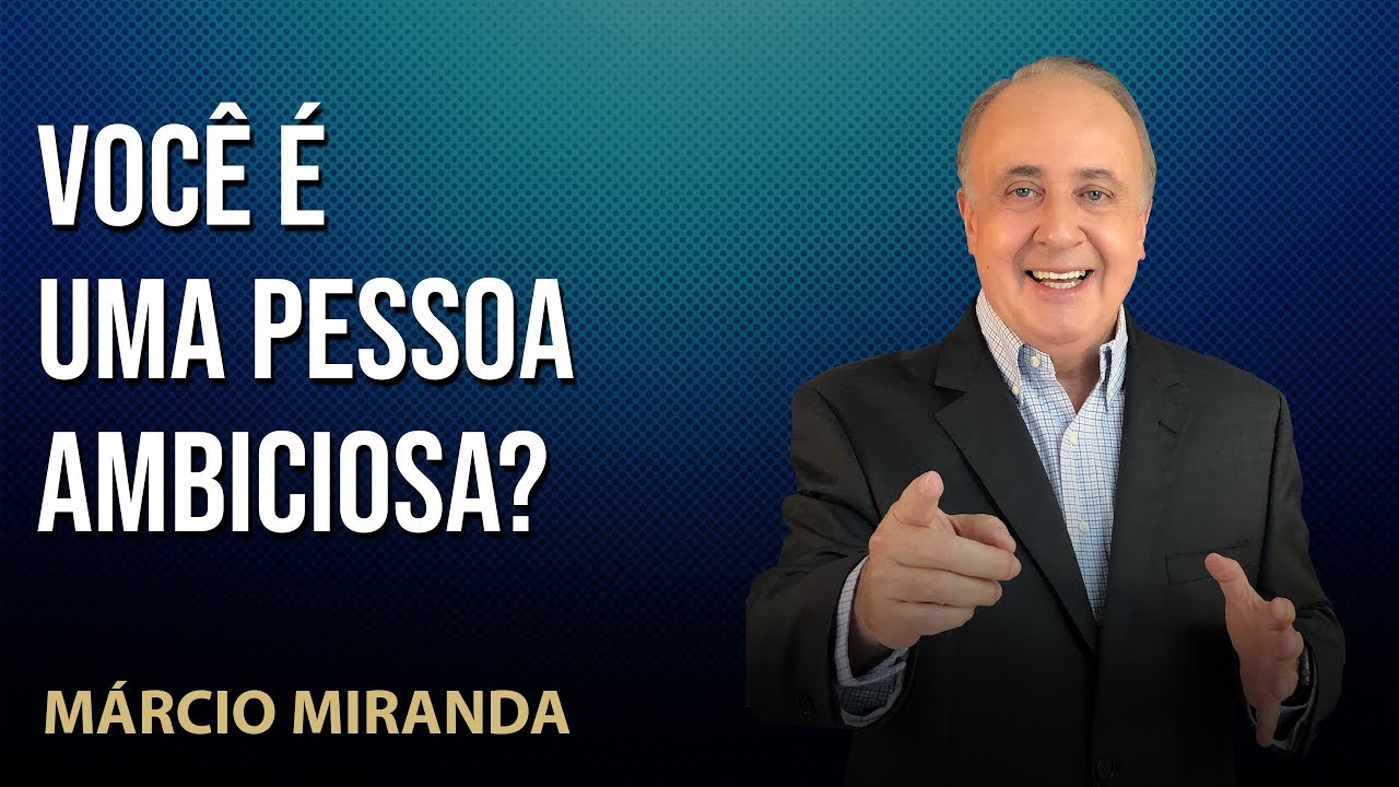 Você é uma pessoa ambiciosa? Palestrante Marcio Miranda - YouTube