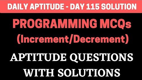 Programming MCQs - Increment Decrement Operator | Daily Aptitude - Day 115 | BiNaRiEs