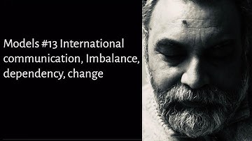 Models #13 International communication | Imbalance, dependency and change