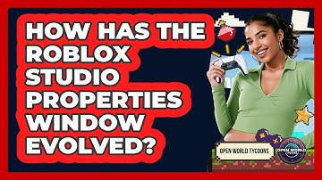 How Has The Roblox Studio Properties Window Evolved? - Open World Tycoons