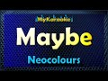 Maybe - Karaoke version in the style of Neocolours