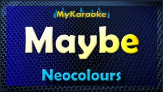 Maybe - Karaoke version in the style of Neocolours chords