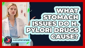 What stomach issues do H. pylori drugs cause?