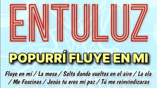 Video thumbnail of "ENTULUZ Popurrí Fluye en mi (MEDLEY)"