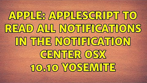 Apple: AppleScript to read all notifications in the Notification Center OSX 10.10 Yosemite