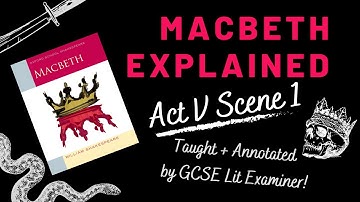 GCSE English Literature Revision | Macbeth Explained | Act V Scene 1 | Examiner’s annotations