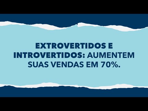 Extrovertidos e introvertidos: aumentem suas vendas em 70%