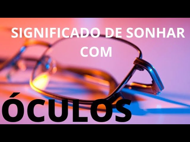 SIGNIFICADO DE SONH@R COM ÓCULOS.(VÁRIOS interpretação.) - YouTube