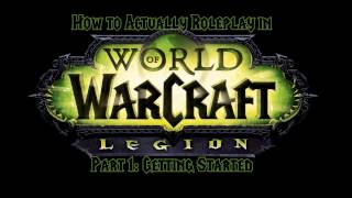 How to Actually Roleplay in World of Warcraft, Part One: Getting Started