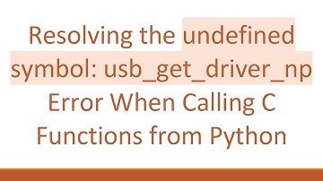 Resolving the undefined symbol: usb_get_driver_np Error When Calling C Functions from Python