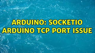 Arduino: SocketIO Arduino TCP Port ISSUE (2 Solutions!!)