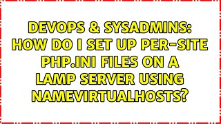 DevOps & SysAdmins: How do I set up per-site php.ini files on a LAMP server using NameVirtualHosts?