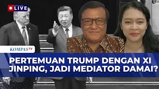 [FULL] Pakar HI & Guru Besar HI soal Pertemuan Trump-Xi Jinping Disorot, Tiongkok Bisa Jadi Mediator