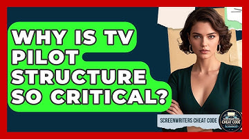 Why Is TV Pilot Structure So Critical? - Screenwriter