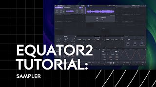 Equator2 Tutorial: Sampler