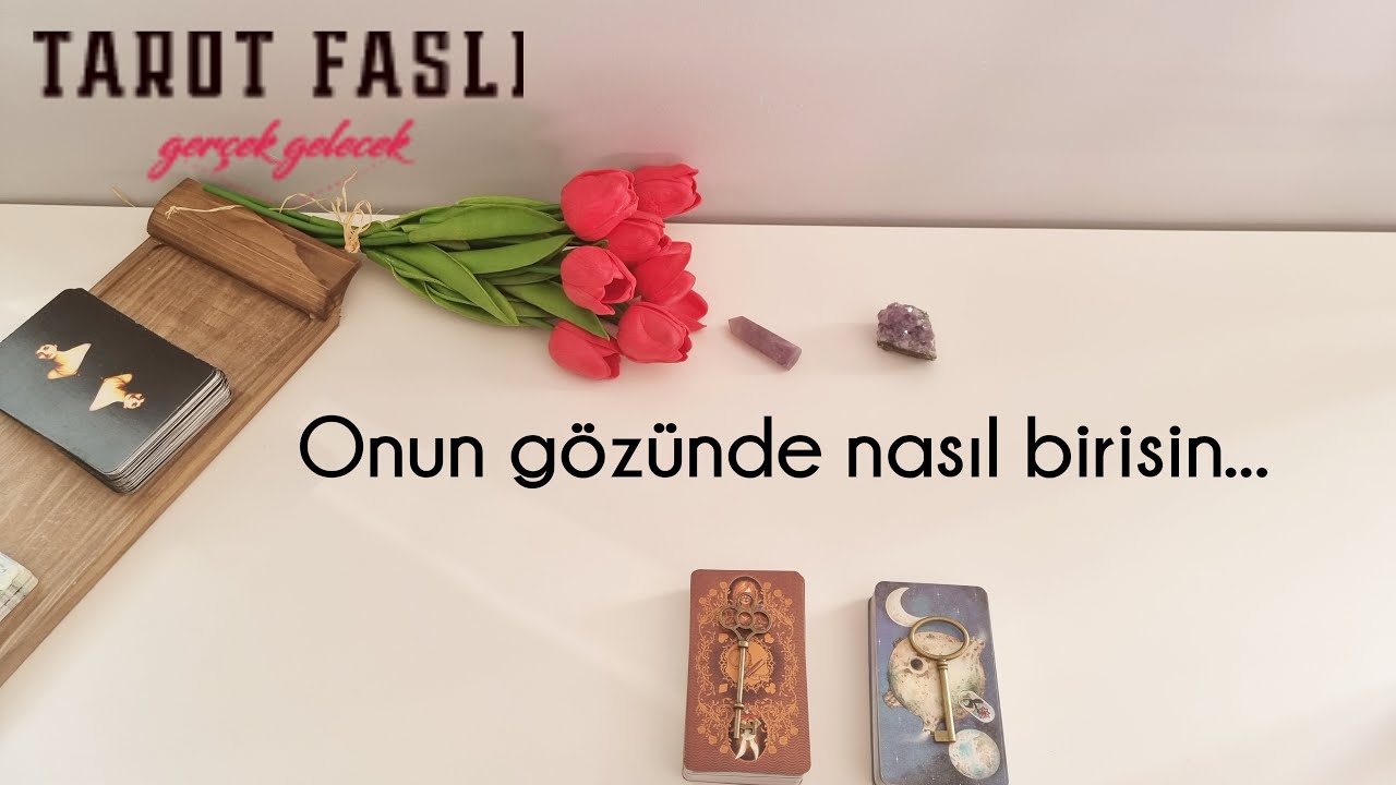 Onun gözünde sen nasıl birisin?/ Kalpleriniz karşılıklı mı?/ Tarot, tarot falı