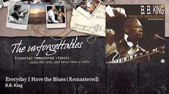 B.B. King - Everyday I Have the Blues - Remastered B.B. King - Everyday I Have the Blues - Remastered