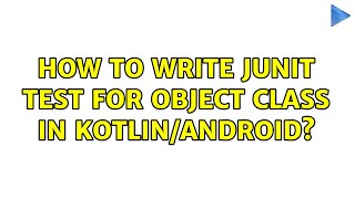 How to write junit test for object class in kotlin/android?