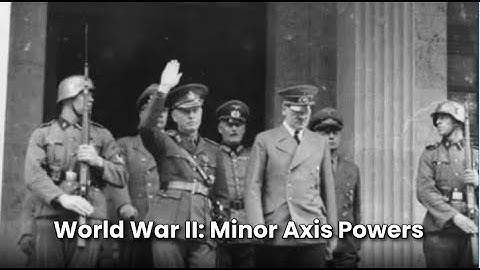WW2: The Role of Minor Axis Powers