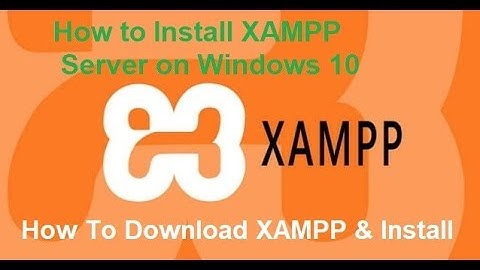 How to Install XAMPP Server on Windows 10 (64 bit)