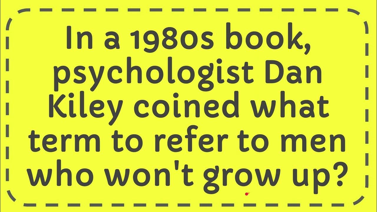 In a 1980s book, psychologist Dan Kiley coined what term to refer to