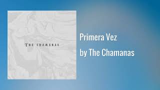 Video thumbnail of "The Chamanas - Primera Vez"