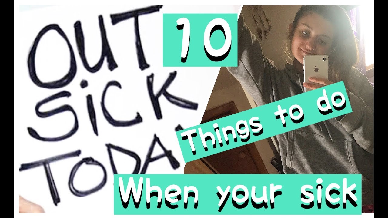 10 THINGS TO DO WHEN YOUR SICK - YouTube