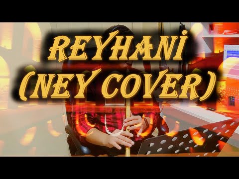 REYHANİ - NEY COVER (Ney Sesi)