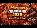 Moroccan Chaabi Remix 2026 Party Vibes DJ Mix شعبي مغربي ريمكس 2026 