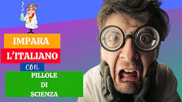 Impara l'italiano in TV - Pillole di scienza