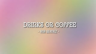 Drinks or Coffee - Ana Beatriz