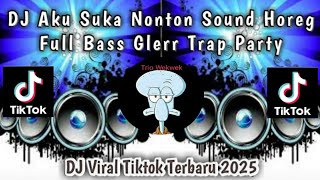 DJ AKU SUKA NONTON SOUND HOREG FULL BASS PARTY VIRAL TIKTOK TERBARU 2025